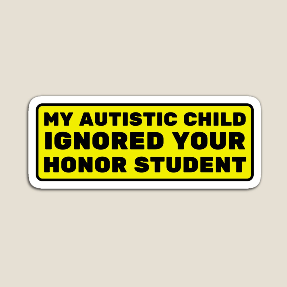 My Autistic Child Ignored Your Honor Student