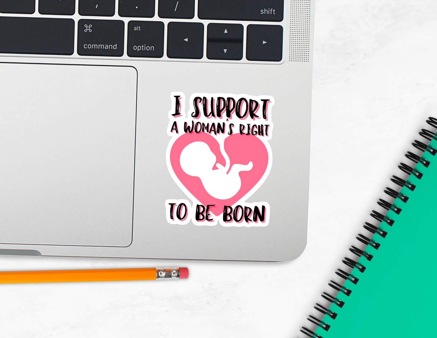 I Support a Woman's Right to be Born