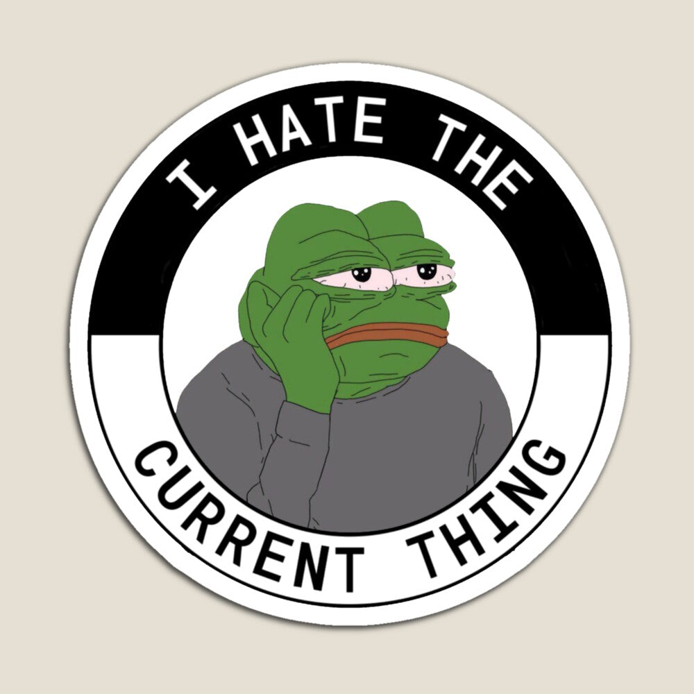 I Hate the Current Thing