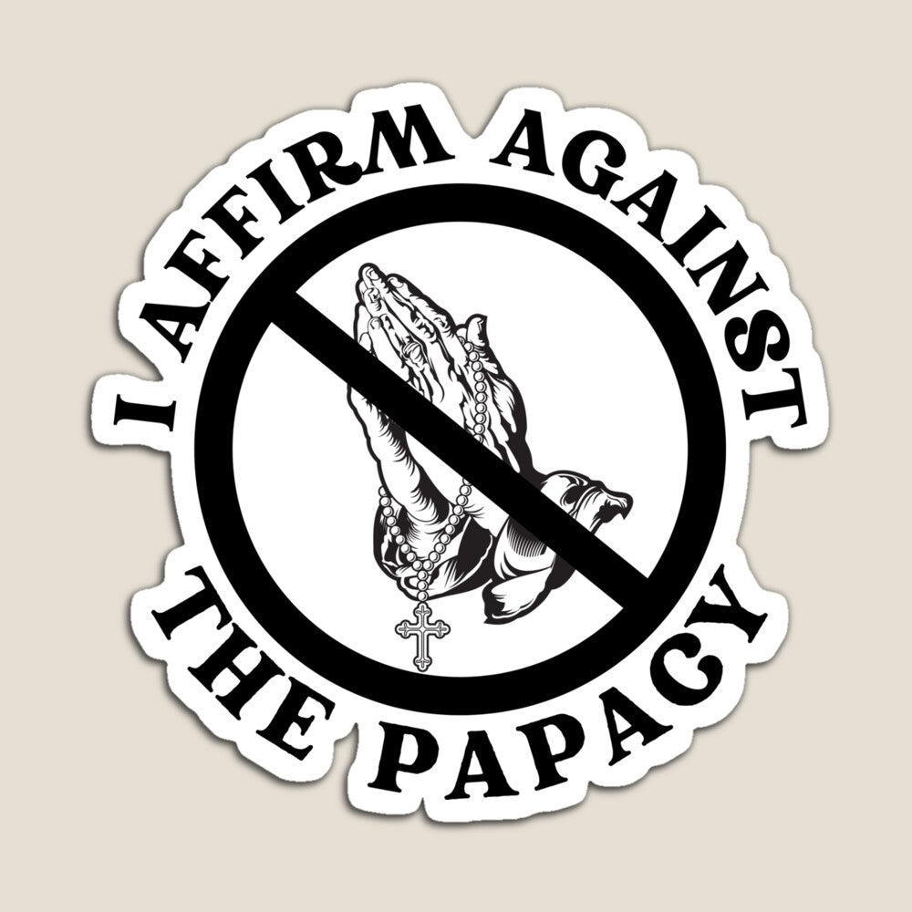 I Affirm Against the Papacy