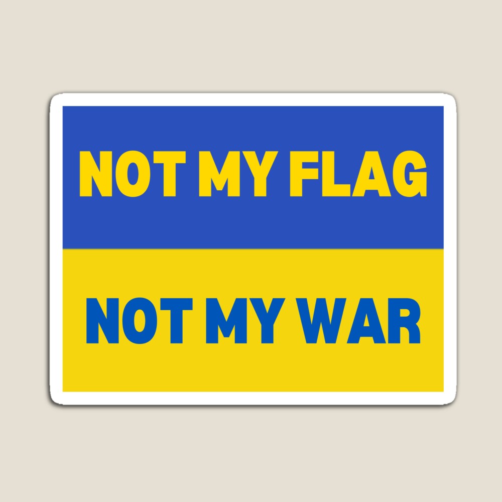 Not My Flag, Not My War - Ukraine