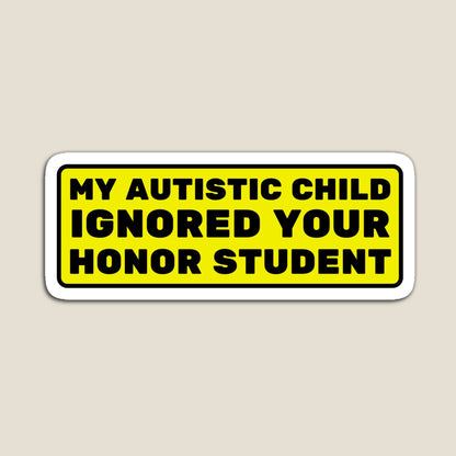 My Autistic Child Ignored Your Honor Student