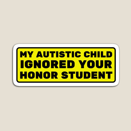 My Autistic Child Ignored Your Honor Student