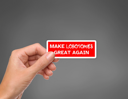 Make Lobotomies Great Again