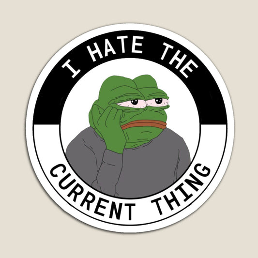 I Hate the Current Thing