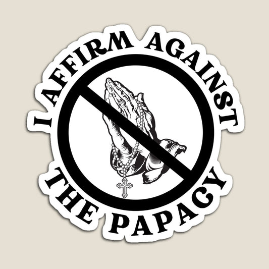 I Affirm Against the Papacy