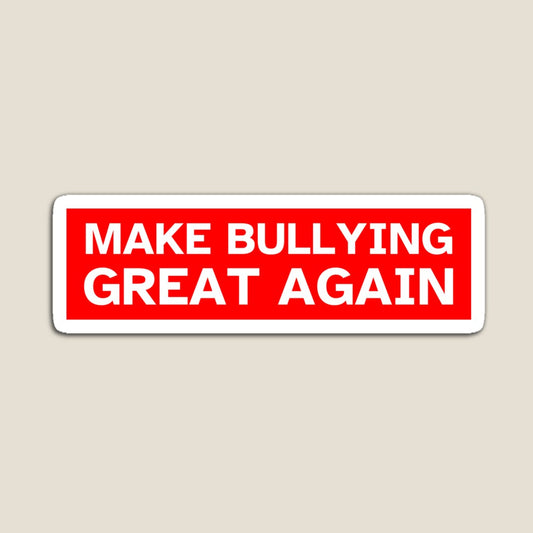 Make Bullying Great Again
