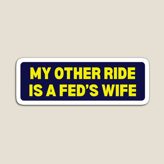 My Other Ride is a Fed's Wife