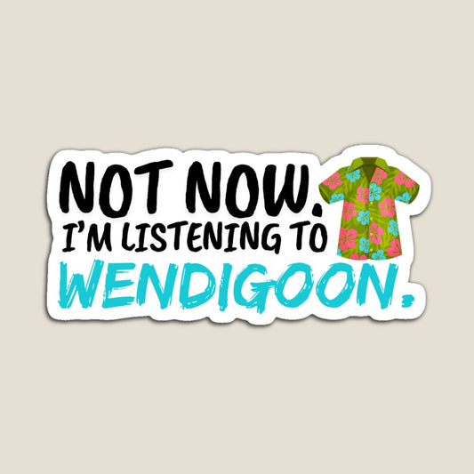 Not Now. I'm Listening to Wendigoon