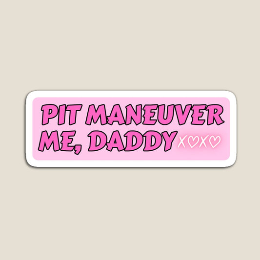 Pit Maneuver Me, Daddy