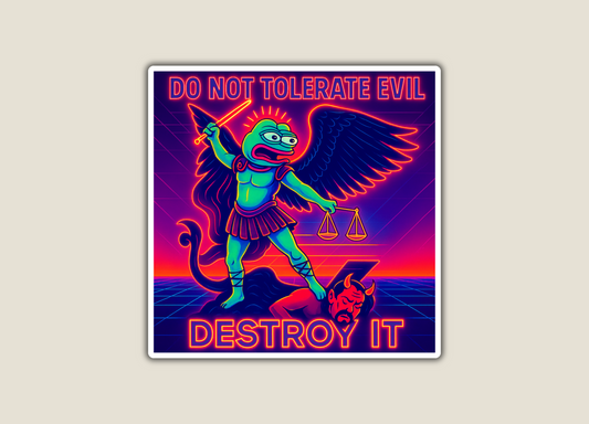 Do Not Tolerate Evil - Destroy it
