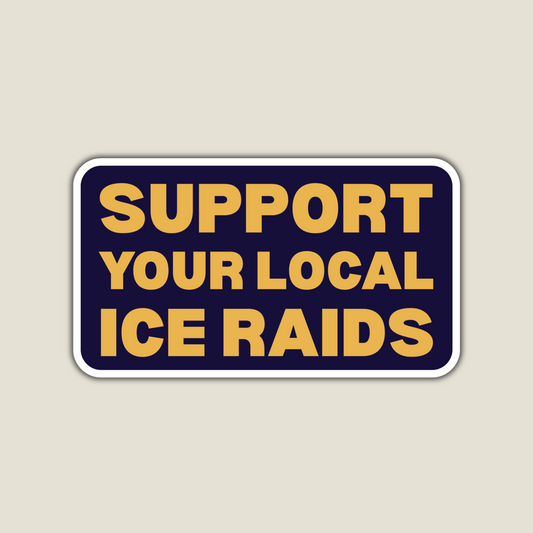 Support Your Local ICE Raids
