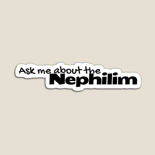 Ask Me about the Nephilim