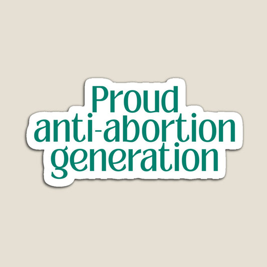 Proud Anti-Abortion Generation